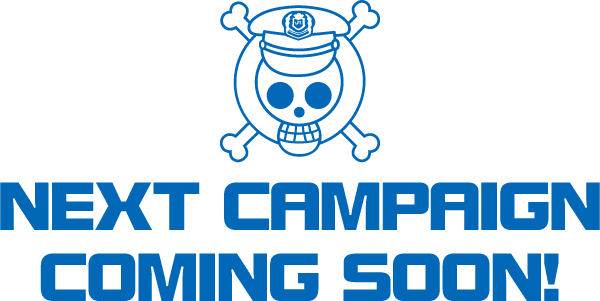 NEXT CAMPAIGN COMING SOON!